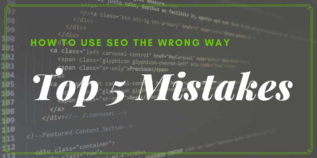 How to use SEO the wrong way - Top 5 SEO mistakes
