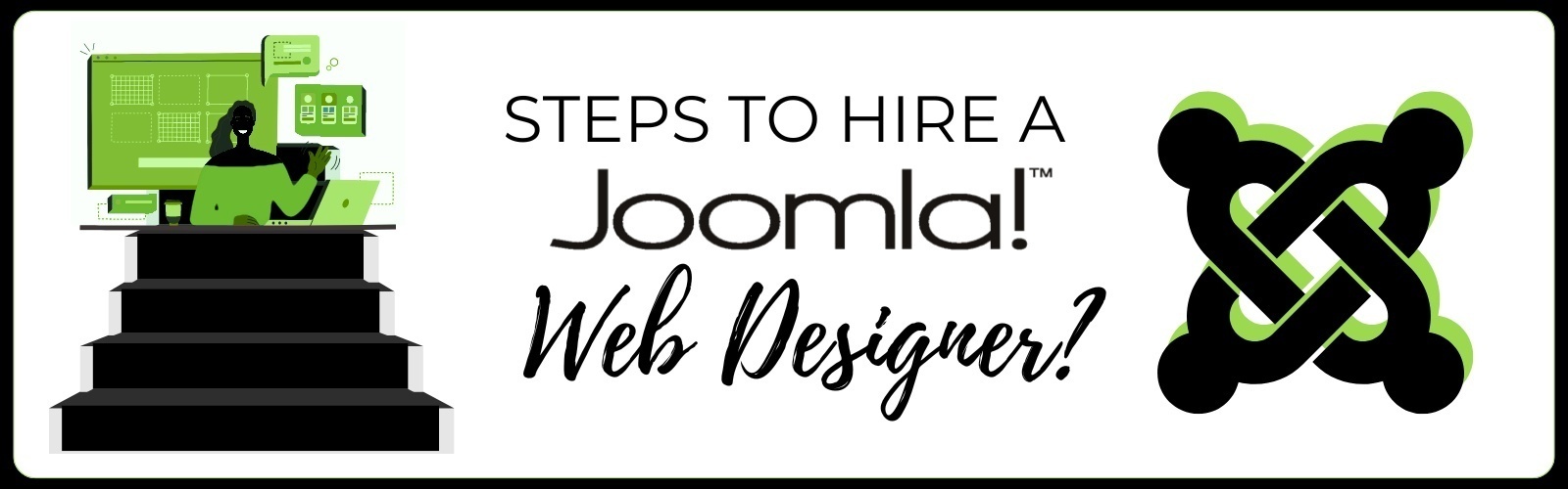 Before hiring a Joomla web designer, there are several factors you should consider. Here's a checklist to help you make an informed decision: Website Goals: Assess your website goals and determine the specific features and functionalities you need. This will help you communicate your requirements to the Joomla web designer effectively. Budget: Consider the budget you have set aside for your website development project. Compare the pricing and packages offered by different Joomla web design companies to find the best fit for your budget. Timeline: Evaluate the timeline and timeframe for completing the Joomla web design project. Make sure the Joomla web designer can meet your desired deadline. Digital Industry Research: Look for a Joomla web designer who understands your industry and target audience. They should be able to do research into your field so they are designing a website that speaks to that audience. Communication and Collaboration: Communication is key throughout the design process. Ensure that the Joomla web designer is easy to communicate with and values collaboration. This will make the entire experience smoother and more efficient. Steps to Hire a Joomla Web Designer for Your Website Development